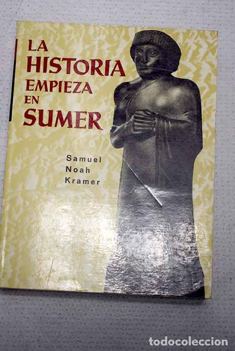 Libros: La historia empieza en Sumer.- Kramer, Samuel Noah