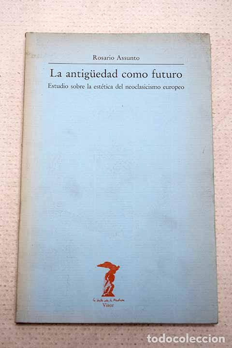 Livros em segunda m&atilde;o: La antiguedad como futuro: estudio sobre la est&eacute;tica del neoclasicismo europeo.- Assunto, Rosario