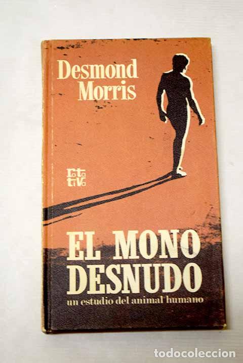 Livros em segunda m&atilde;o: El mono desnudo: un estudio del animal humano.- Morris, Desmond