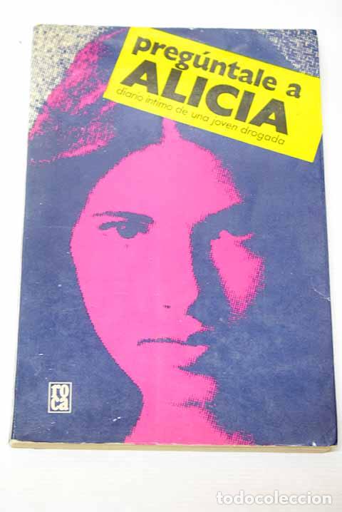 Libros: Preg&uacute;ntale a Alicia: diario &iacute;ntimo de una joven drogada