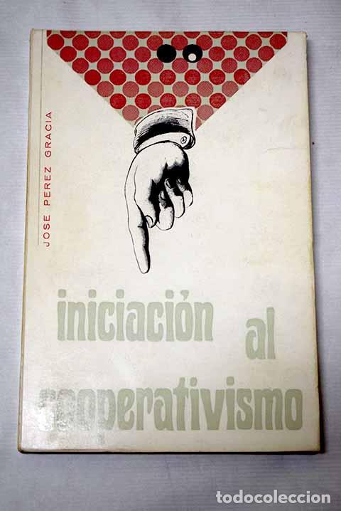 Libros: Iniciacion al cooperativismo.- P&eacute;rez Gracia, Jos&eacute;