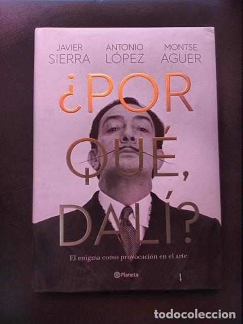 Livres: Javier Sierra; Antonio L&oacute;pez; Montse Aguer - &iquest;Por qu&eacute;, Dal&iacute;?. El enigma como provocaci&oacute;n en el arte