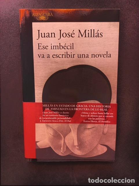 Libros: Juan Jos&eacute; Mill&aacute;s - Ese imb&eacute;cil va a escribir una novela