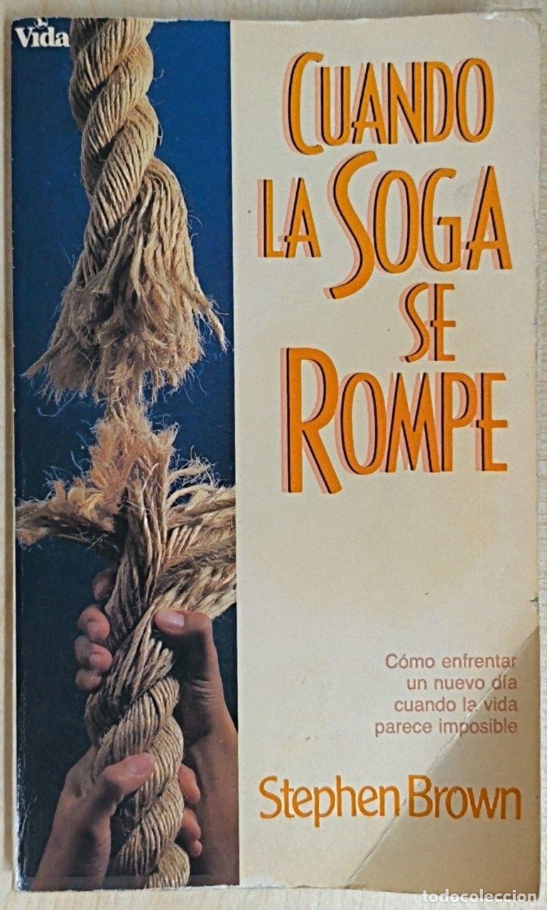 Libros: Cuando La Soga Se Rompe. Como Enfrentar Un Nuevo Dia Cuando La Vida Parece Imposible