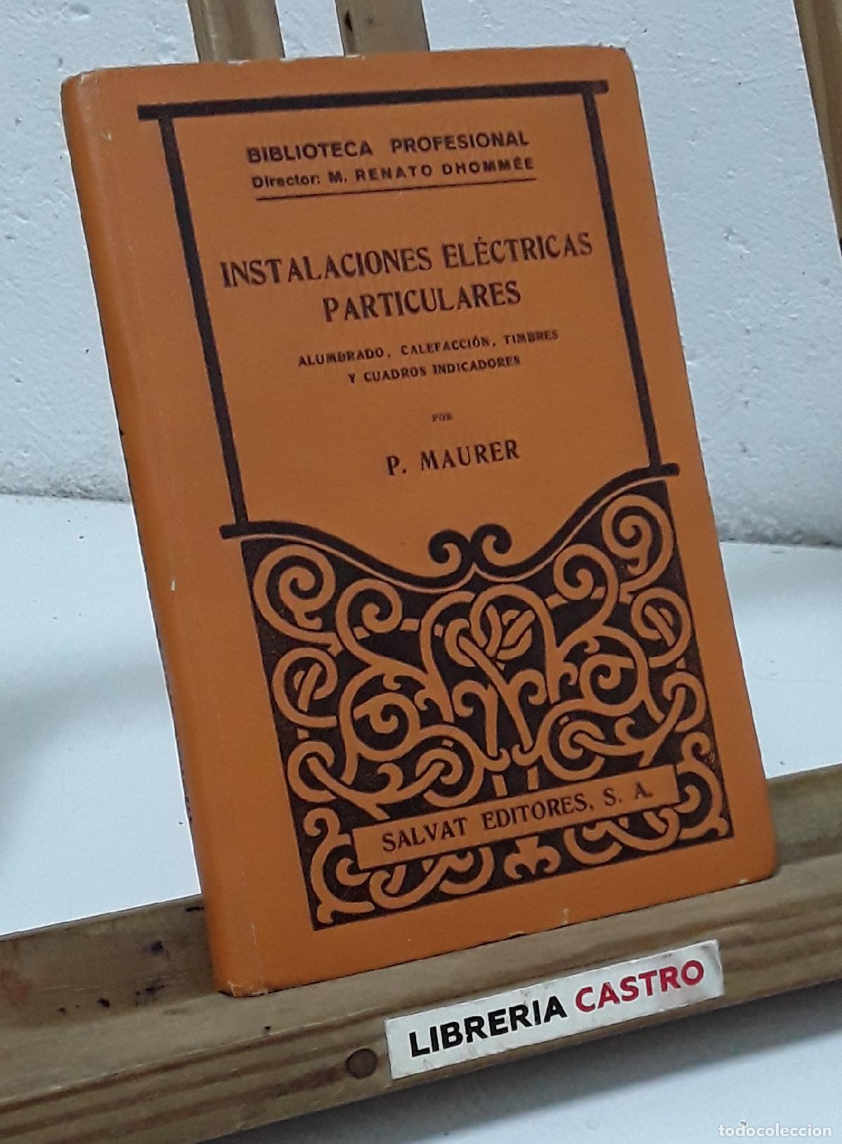 Libros: Instalaciones el&eacute;ctricas particulares. Alumbrado, calefacci&oacute;n, timbres y cuadros indicadores - P. Ma