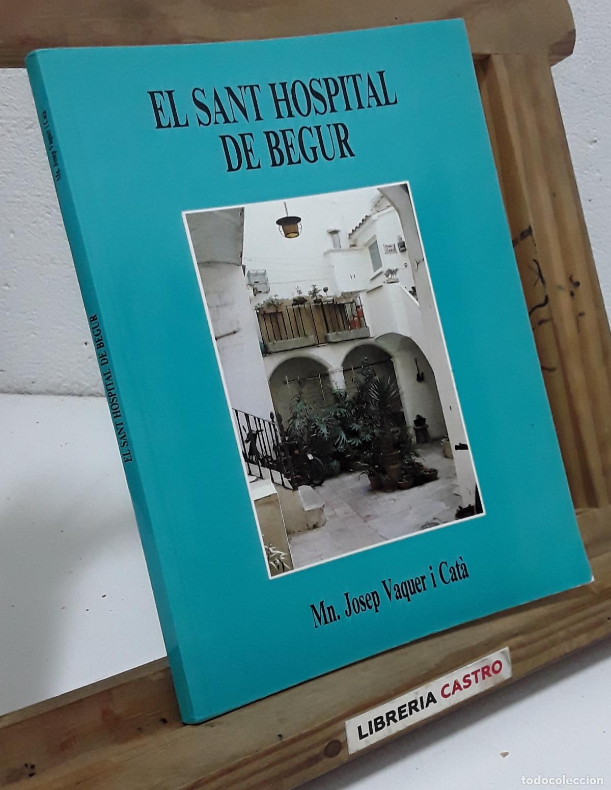 Libros: El Sant Hospital de Begur - Mn. josep Vaquer i Cat&agrave;.