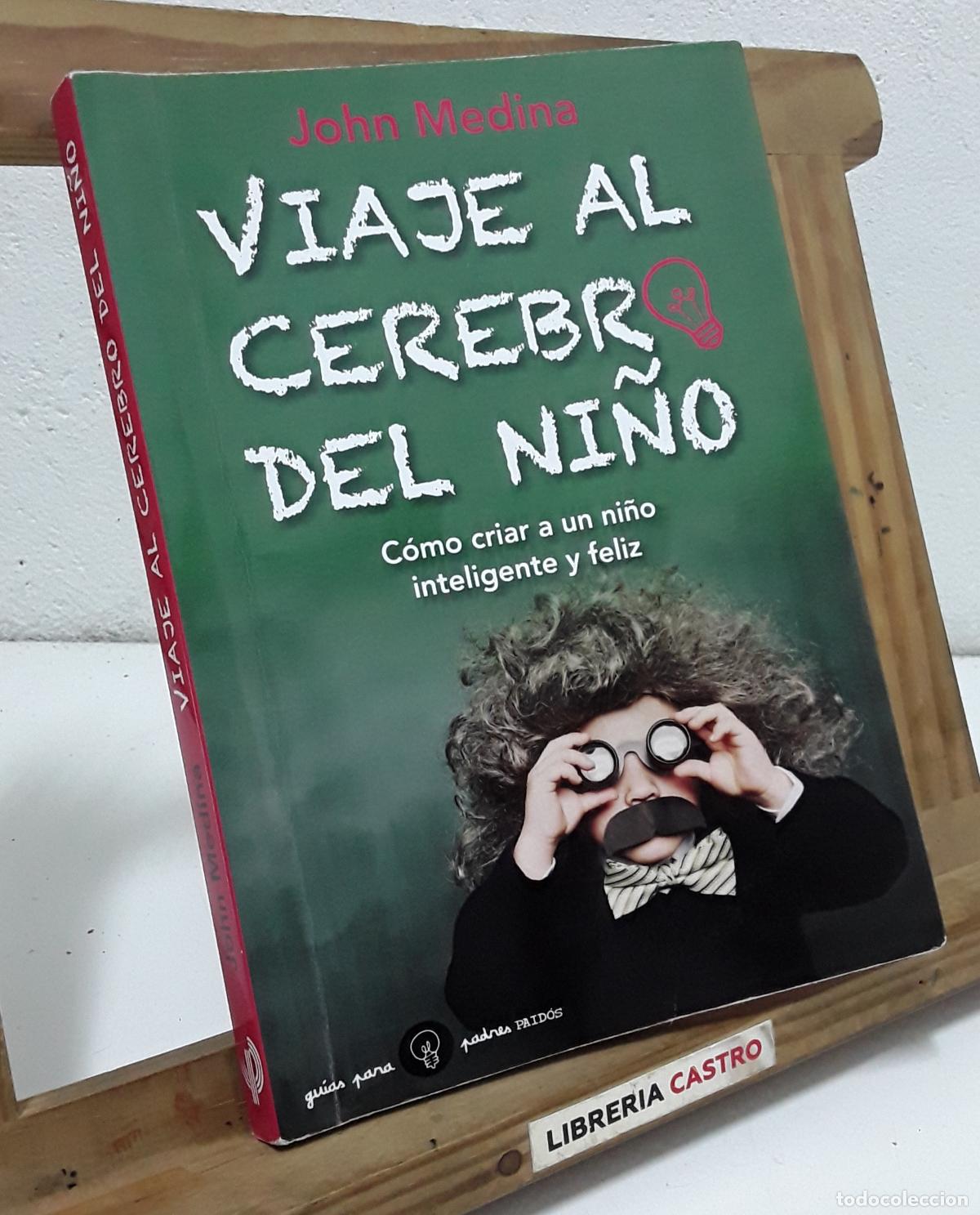 Libros: Viaje al cerebro de un ni&ntilde;o. C&oacute;mo criar a un ni&ntilde;o inteligente y feliz - John Medina.