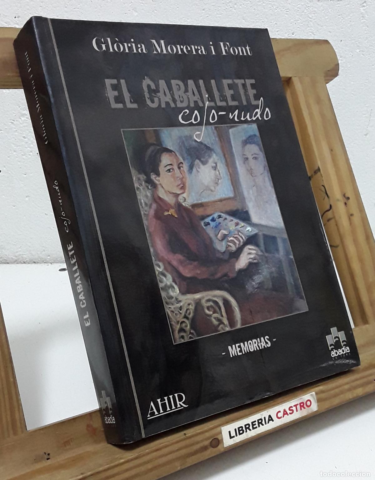 Libros: El caballete cojo-nudo. Gl&ograve;ria Morera i Font, Memorias - Gl&ograve;ria Morera i Font.