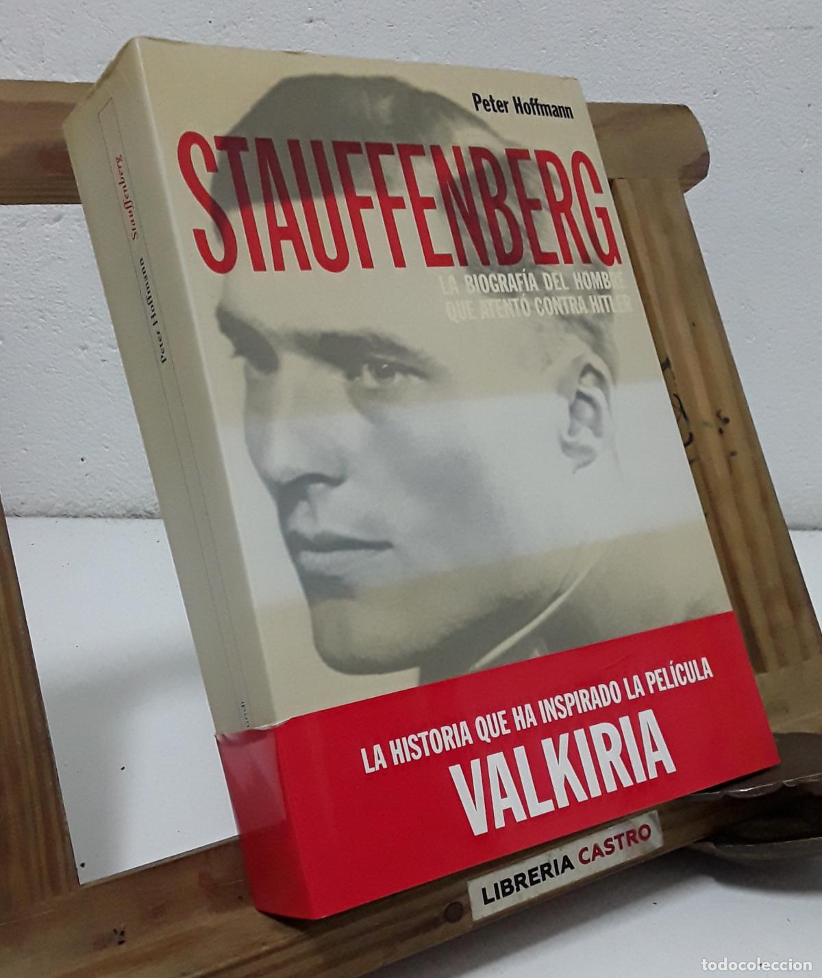 Libros: Stauffenberg. La biograf&iacute;a del hombre que atent&oacute; contra Hitler. - Peter Hoffmann.