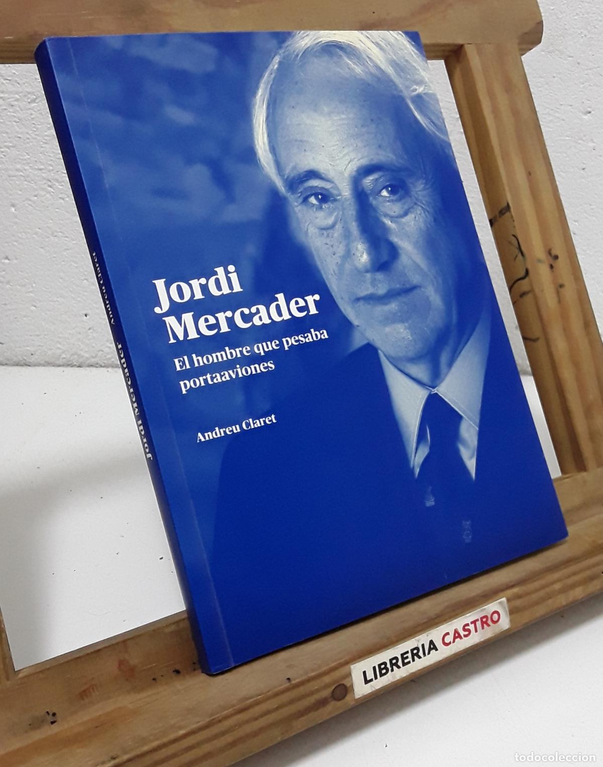 Libros: Jordi Mercader. El hombre que pesaba portaaviones - Andreu Claret.