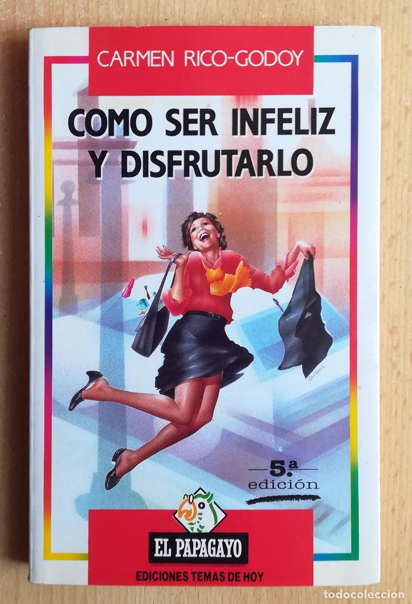 Libros: C&oacute;mo ser infeliz y disfrutarlo. Firmado por la autora Carmen Rico-Godoy. El Papagayo