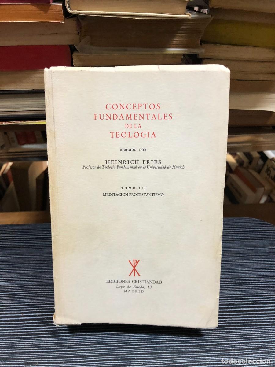 Libros: Conceptos fundamentales de la Teolog&iacute;a (Tomo III: Meditaci&oacute;n-Protestantismo) Heinrich Fries