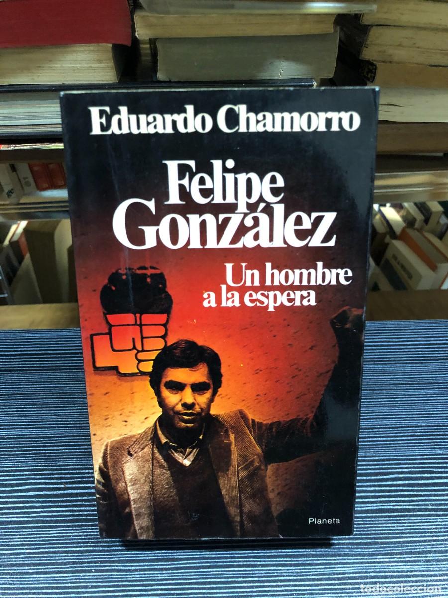 Libros: Felipe Gonz&aacute;lez: Un hombre a la espera Eduardo Chamorro - Foto 1