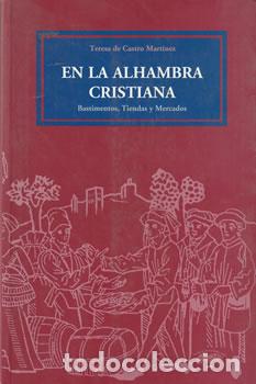 Libros: En la Alhambra Cristiana: Bastimentos, tiendas y mercados - Teresa de Castro Mart&iacute;nez