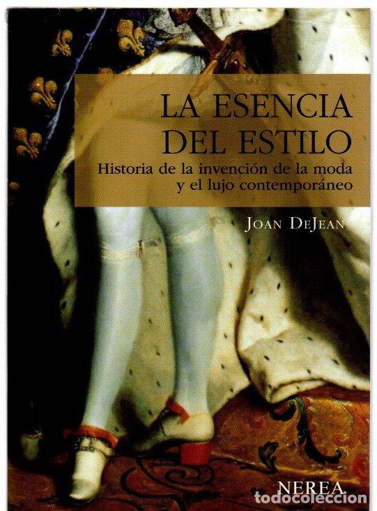 Libri di seconda mano: La esencia del estilo. Historia de la invenci&oacute;n de la moda y el lujo contempor&aacute;neo - Dejean, Joan