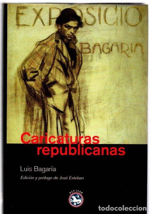 Libros: Caricaturas republicanas - Bagar&iacute;a, Luis