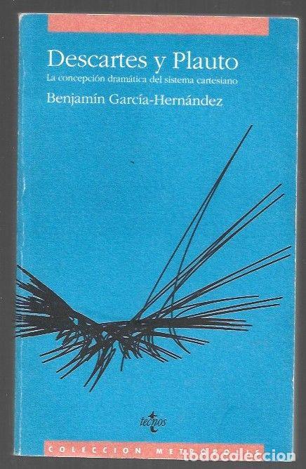 books: DESCARTES Y PLAUTO. LA CONCEPCION DRAMATICA DEL SISTEMA CARTESIANO - GARCIA-HERNANDEZ, BENJAMIN