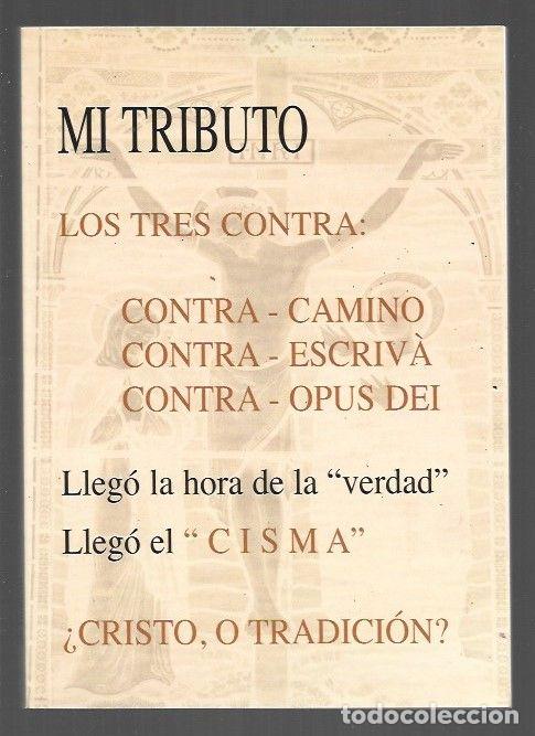 B&uuml;cher: MI TRIBUTO. LOS TRES CONTRA: CAMINO - ESCRIVA - OPUS DEI. LLEGO LA HORA DE LA VERDAD. LLEGO EL CISMA