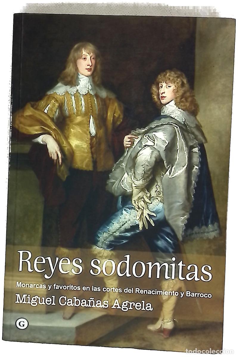 Libros: Reyes sodomitas : monarcas y favoritos en las cortes europeas del Renacimiento y Barroco