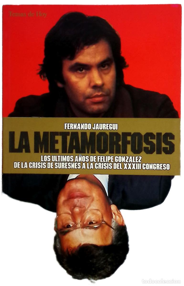 Libros: La metamorfosis los &uacute;ltimos a&ntilde;os de Felipe Gonz&aacute;lez : de la crisis de Suresnes a la crisis del XV...
