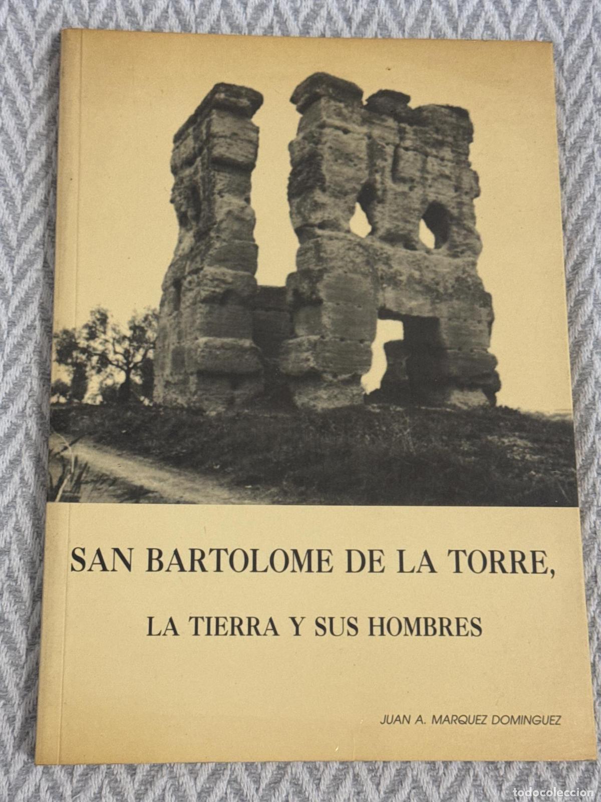 Libros: San Bartolom&eacute; de la Torre. La tierra y sus hombres - Juan A. Marquez Dominguez