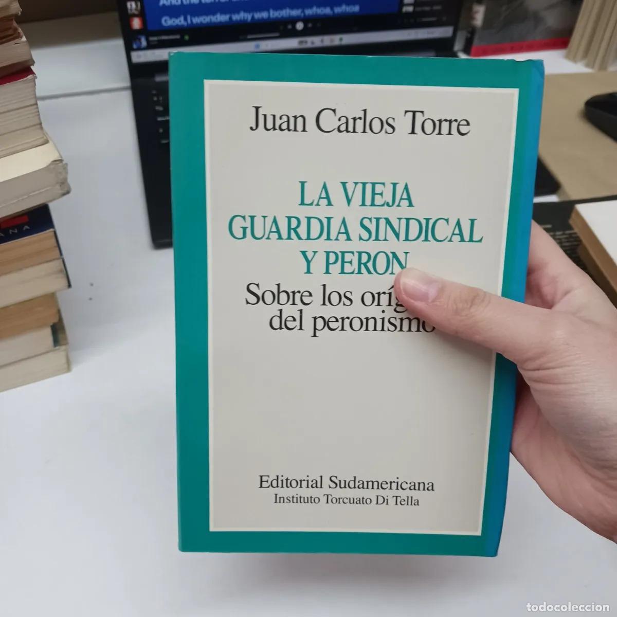 books: La vieja guardia sindical y Peron - Juan Carlos Torre
