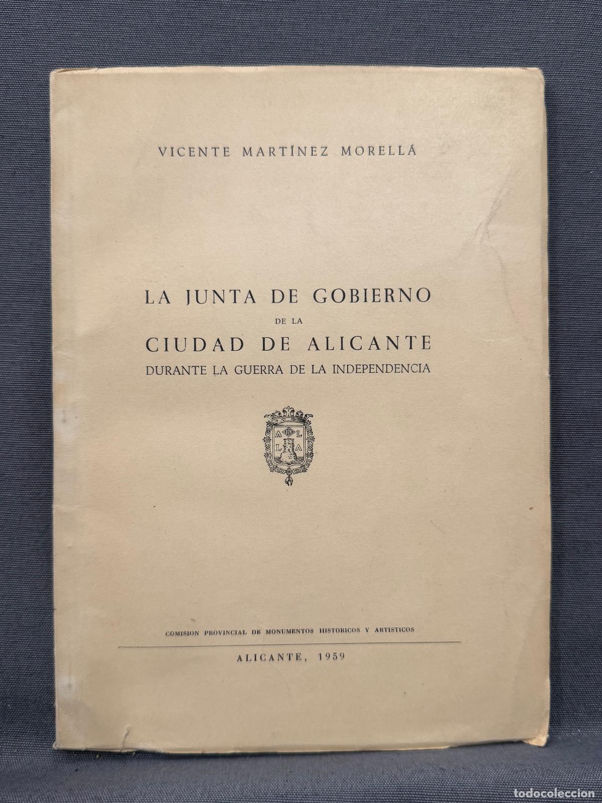 Libros: LA JUNTA DE GOBIERNO DE LA CIUDAD DE ALICANTE. DURANTE LA GUERRA DE LA INDEPENDENCIA. - MART&Iacute;NEZ MOR