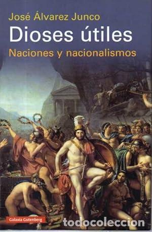 Libros: Dioses &uacute;tiles. Naciones y nacionalismos. - &Aacute;LVAREZ JUNCO, JOS&Eacute;