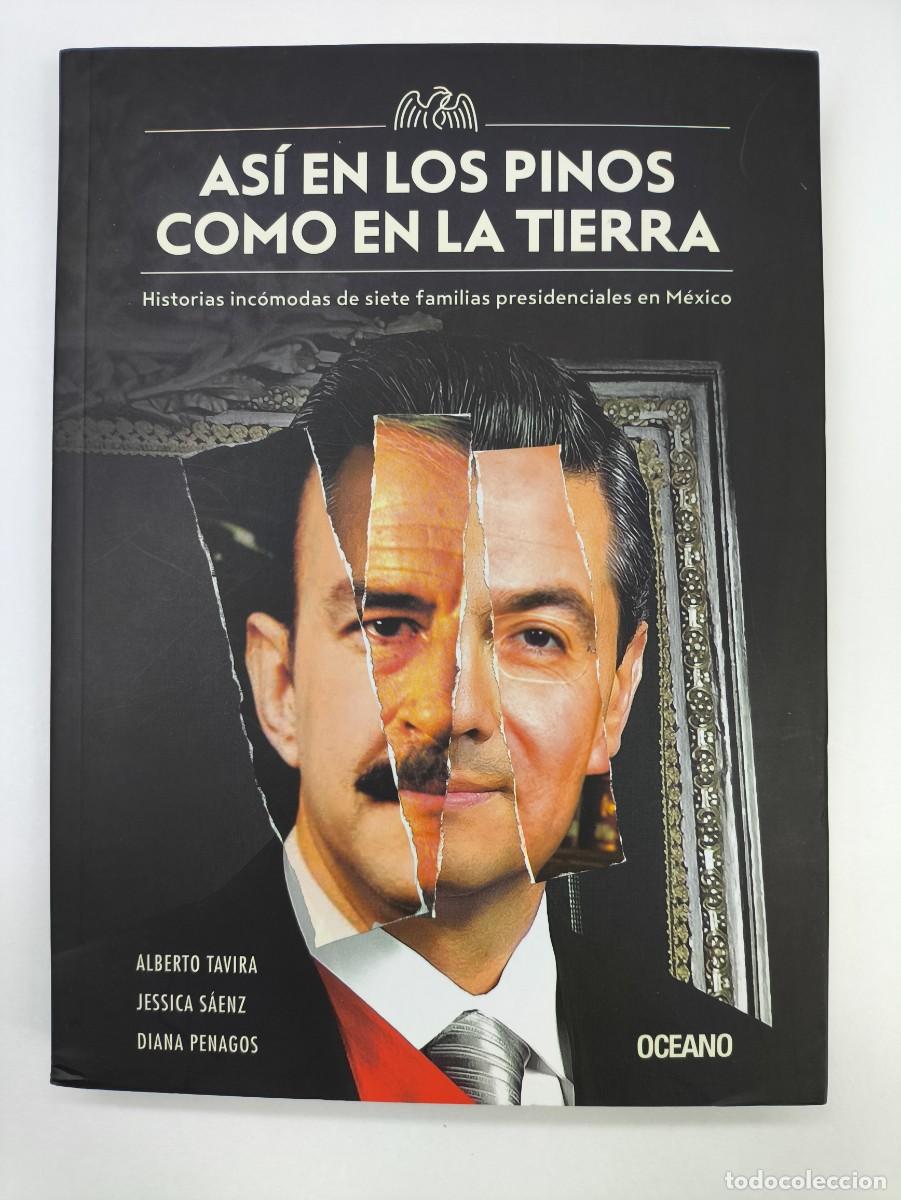 Libros: AS&Iacute; EN LOS PINOS COMO EN LA TIERRA / ALVERTO TAVIRA-JESSICA S&Aacute;EZ-DIANA PENAGOS / 2017. OCEANO