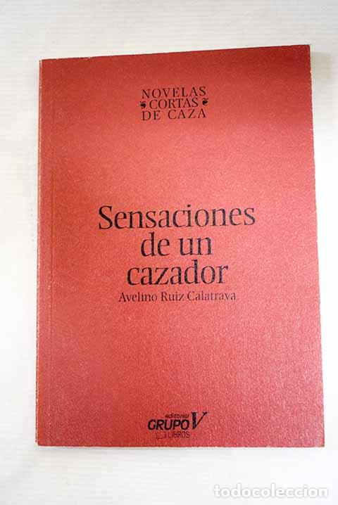 Libros: Sensaciones de un cazador.- Ruiz Calatrava, Avelino