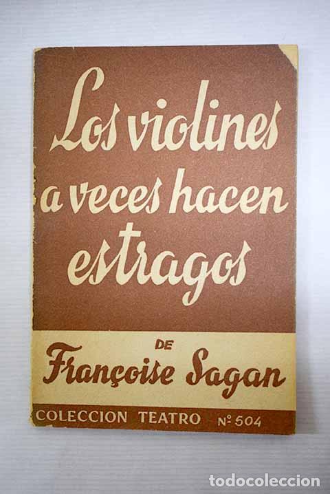 Libros: Los violines a veces hacen estragos: comedia en dos actos.- Sagan, Francoise