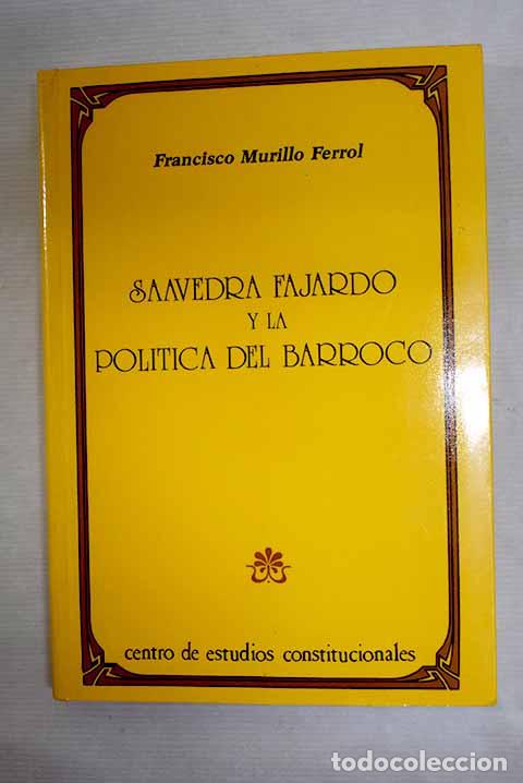 books: Saavedra Fajardo y la pol&iacute;tica del barroco.- Murillo Ferrol, Francisco
