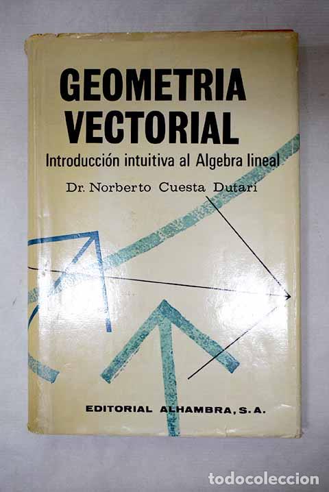Libri di seconda mano: Geometr&iacute;a vectorial: Introducci&oacute;n intuitiva al &Aacute;lgebra lineal.- Cuesta Dutari, Norberto