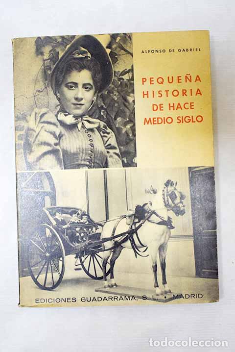 Libros: Peque&ntilde;a historia de hace medio siglo.- Gabriel, Alfonso de
