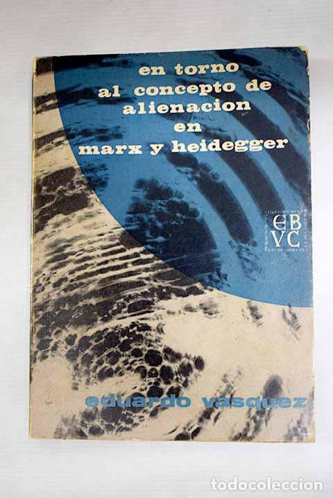 Libros: En torno al concepto de alienacion en Marx y Heidegger.- V&aacute;squez, Eduardo
