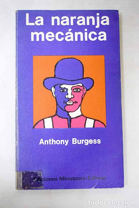 Libros: La naranja mec&aacute;nica: Burgess, Anthony.- Burgess, Anthony
