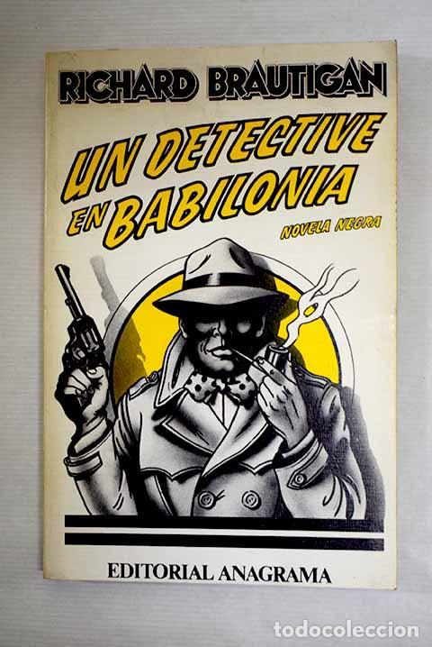 B&uuml;cher: Un detective en Babilonia: novela negra.- BRAUTIGAN, Richard