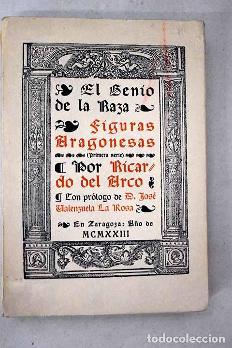 Libros: El genio de la raza: Figuras aragonesas. Primera serie.- Arco y Garay, Ricardo del