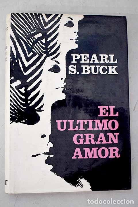 books: El &uacute;ltimo gran amor: Buck, Pearl S..- Buck, Pearl S.