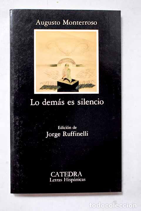 Livres: Lo dem&aacute;s es silencio: la vida y la obra de Eduardo Torres.- Monterroso, Augusto