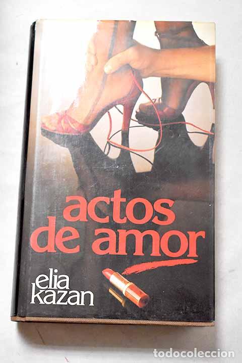 Libros: Actos de amor: Kazan, Elia.- Kazan, Elia