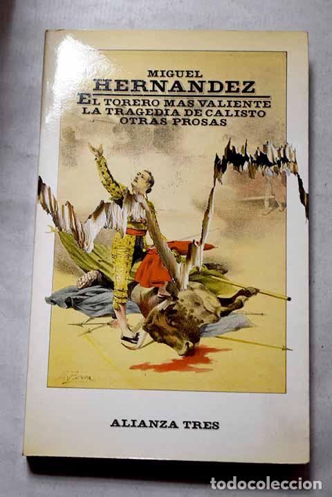 Libros: El torero m&aacute;s valiente ; La tragedia de Calisto ; Otras prosas.- Hern&aacute;ndez, Miguel
