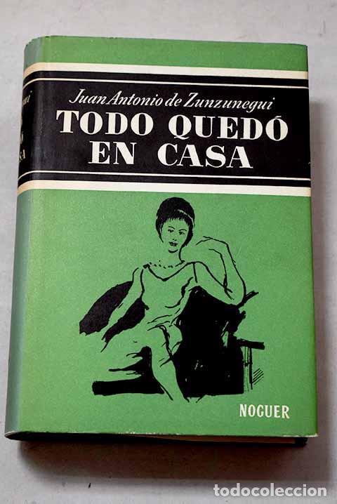 books: Todo qued&oacute; en casa: Zunzunegui, Juan Antonio de.- Zunzunegui, Juan Antonio de