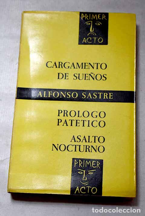 books: Cargamento de sue&ntilde;os ; Pr&oacute;logo pat&eacute;tico ; Asalto nocturno.- Sastre, Alfonso