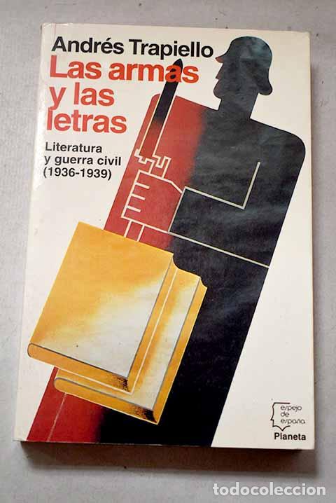 Libros: Las armas y las letras: literatura y Guerra Civil (1936-1939).- Trapiello, Andr&eacute;s