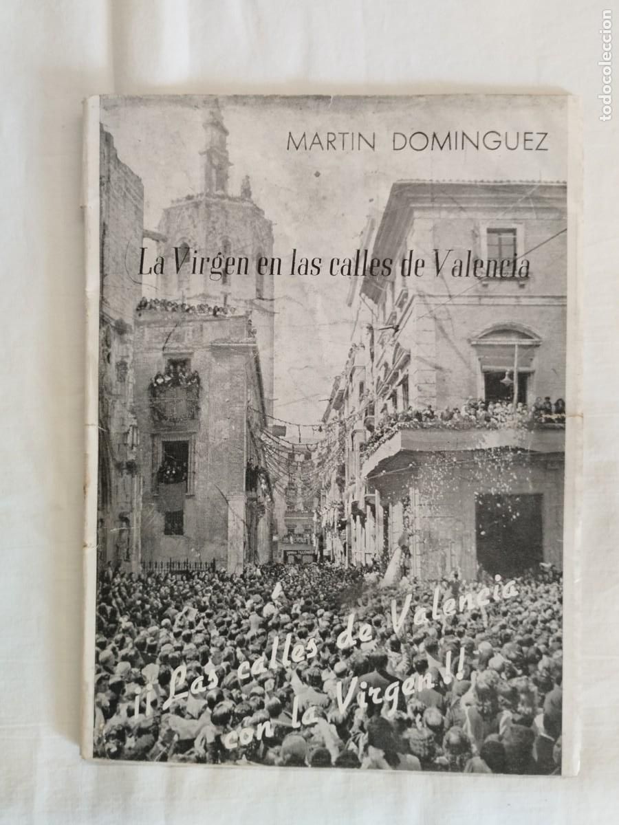 B&uuml;cher: LA VIRGEN DE LAS CALLES DE VALENCIA. Cr&oacute;nicas publicadas en Las Provincias. 1948 - MART&Iacute;N DOM&Iacute;NGUEZ