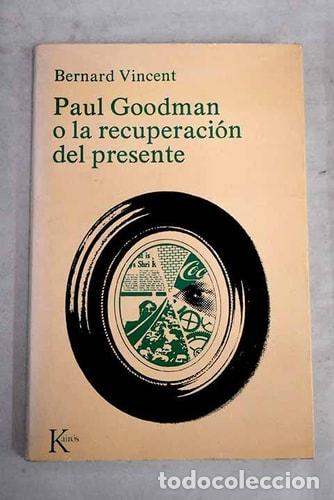 Libros: Paul Goodman o La recuperaci&oacute;n del presente - Bernard Vincent