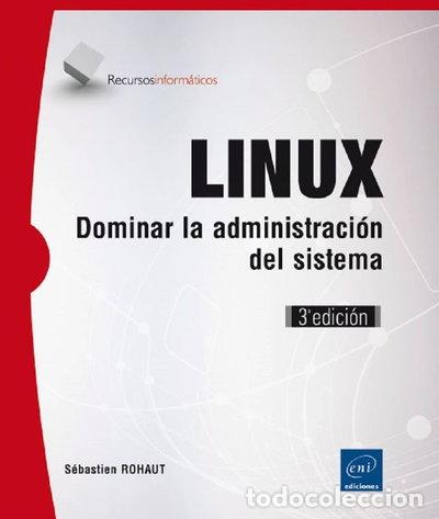 Libros: Linux. Dominar la administraci&oacute;n del sistema- 9782746096462