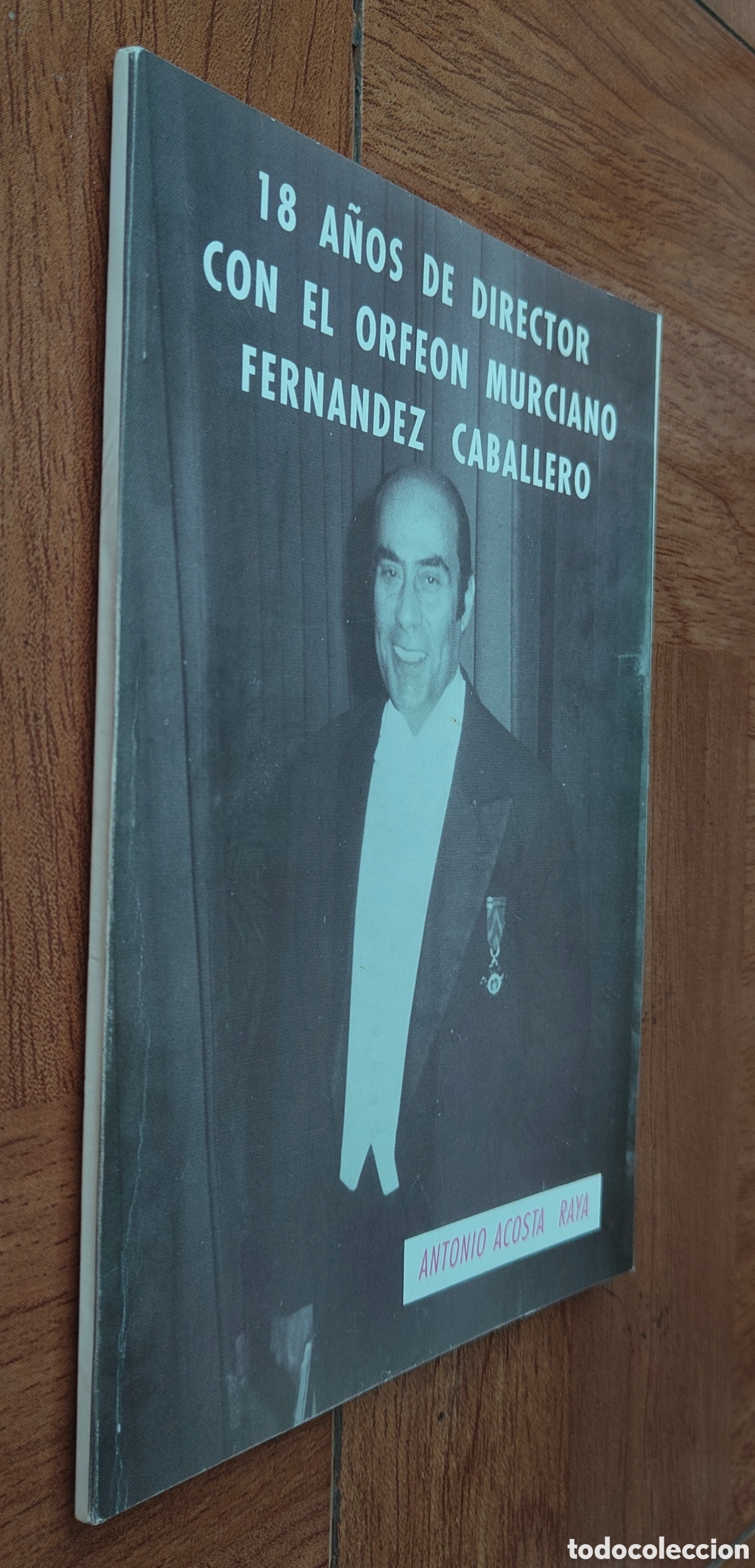 Libros: 18 a&ntilde;os de director con el Orfe&oacute;n Murciano Fern&aacute;ndez Caballero - Antonio Acosta Raya