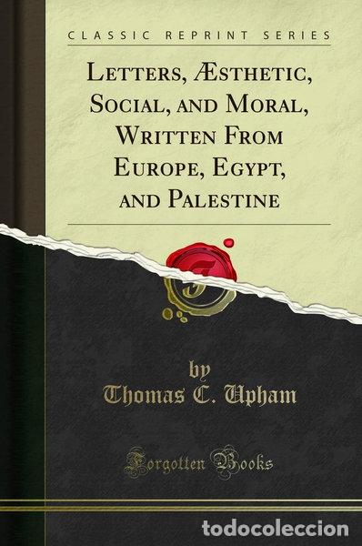 Libros: Letters, &AElig;sthetic, Social, and Moral, Written From Europe, Egypt, and Palestine- 9781331987550